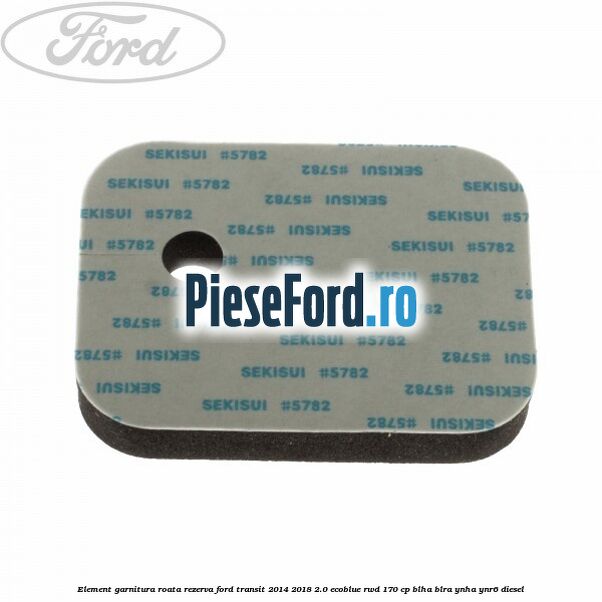 Element garnitura roata rezerva Ford Transit 2014-2018 2.0 EcoBlue RWD 170 cp BLHA, BLRA, YNHA, YNR6 diesel