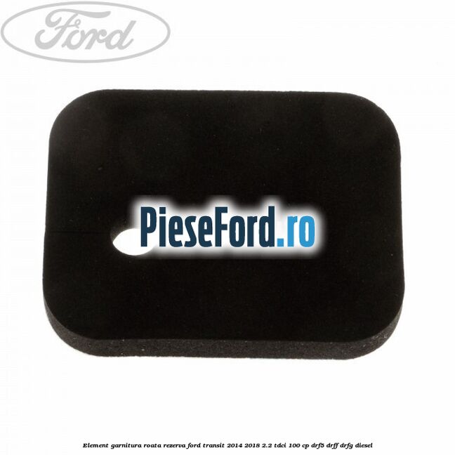 Element garnitura roata rezerva Ford Transit 2014-2018 2.2 TDCi 100 cp DRF5, DRFF, DRFG diesel