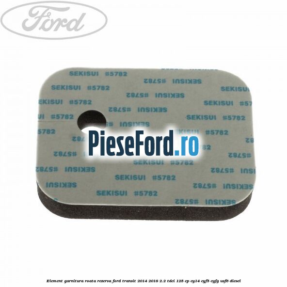 Element garnitura roata rezerva Ford Transit 2014-2018 2.2 TDCi 125 cp CY14, CYF5, CYFG, USF6 diesel