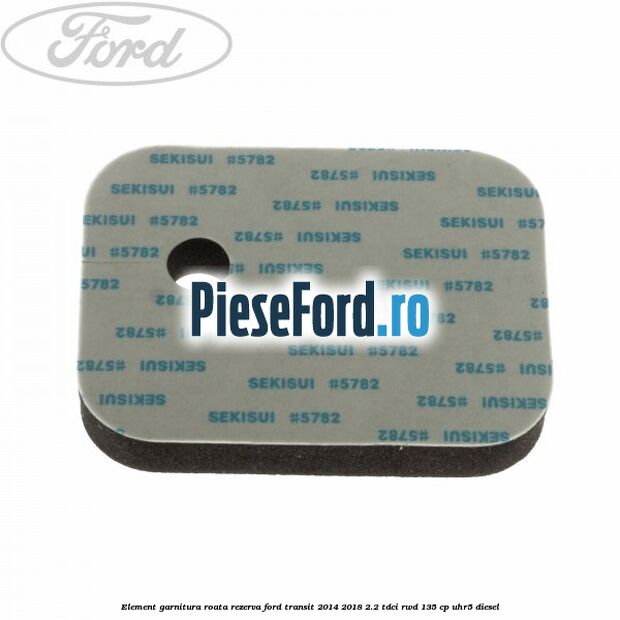 Element garnitura roata rezerva Ford Transit 2014-2018 2.2 TDCi RWD 135 cp UHR5 diesel