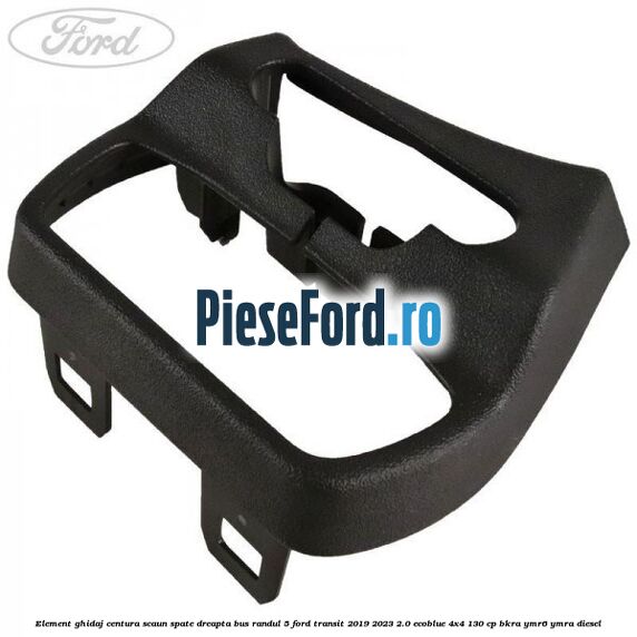 Element ghidaj centura scaun spate dreapta BUS randul 5 Ford Transit 2019-2023 2.0 EcoBlue 4x4 130 cp BKRA, YMR6, YMRA diesel