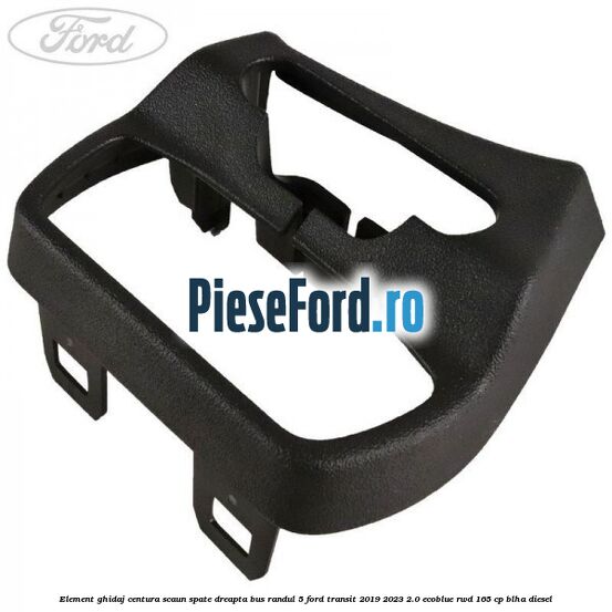 Element ghidaj centura scaun spate dreapta BUS randul 5 Ford Transit 2019-2023 2.0 EcoBlue RWD 165 cp BLHA diesel