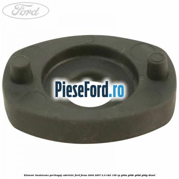 Element incuietoare portbagaj cabriolet Ford Focus 2004-2007 2.0 TDCi 136 cp Element incuietoare portbagaj cabriolet Ford Focus 2004-2007 2.0 TDCi 136 cp G6DA, G6DB, G6DD, G6DG diesel