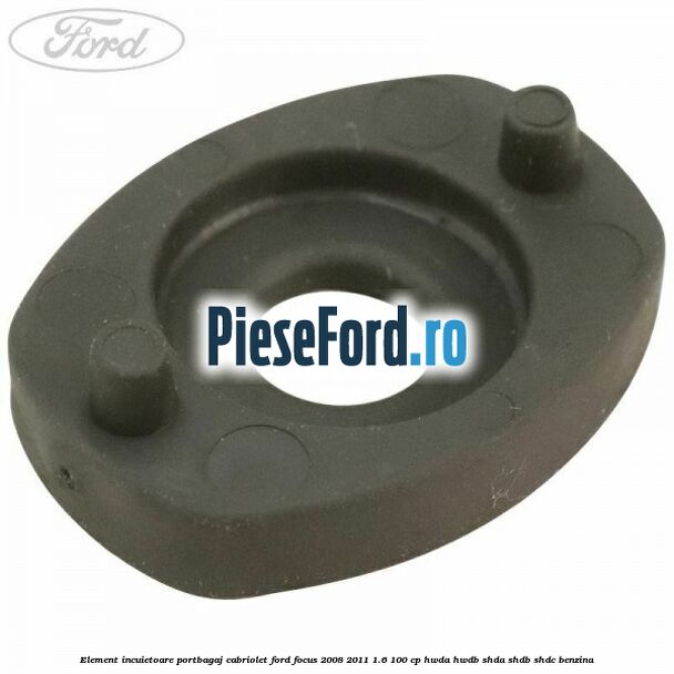 Element incuietoare portbagaj cabriolet Ford Focus 2008-2011 1.6 100 cp HWDA, HWDB, SHDA, SHDB, SHDC benzina