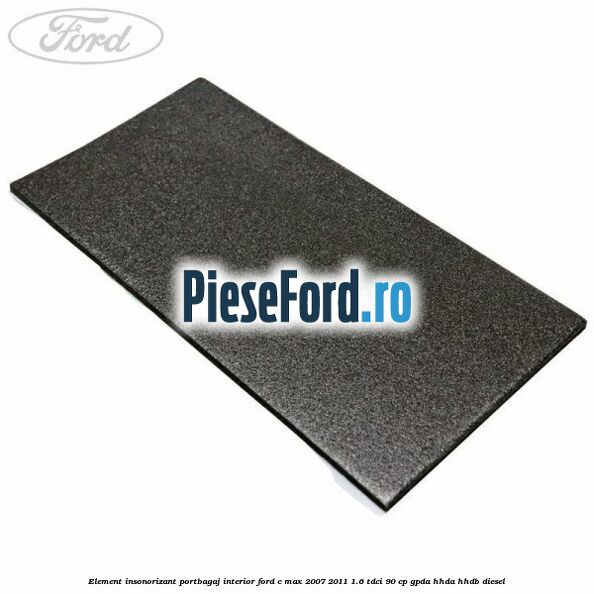 Element insonorizant portbagaj interior Ford C-Max 2007-2011 1.6 TDCi 90 cp GPDA, HHDA, HHDB diesel