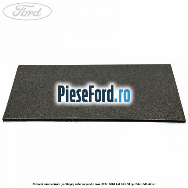 Element insonorizant portbagaj interior Ford C-Max 2011-2015 1.6 TDCi 95 cp T3DA, T3DB diesel