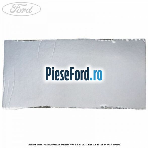 Element insonorizant portbagaj interior Ford C-Max 2011-2015 1.6 Ti 125 cp PNDA benzina