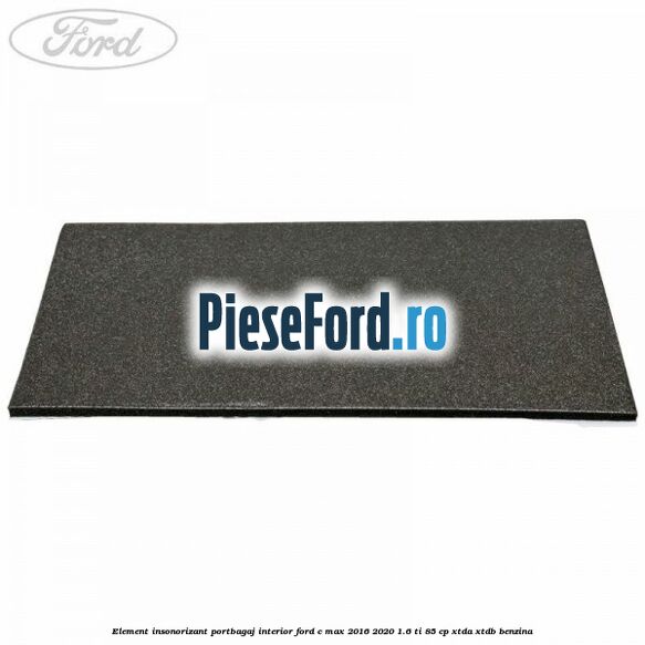 Element insonorizant portbagaj interior Ford C-Max 2016-2020 1.6 Ti 85 cp XTDA, XTDB benzina