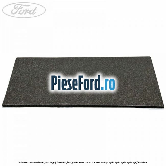 Element insonorizant portbagaj interior Ford Focus 1998-2004 1.8 16V 115 cp EYDB, EYDC, EYDD, EYDE, EYDF benzina