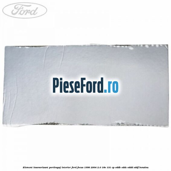 Element insonorizant portbagaj interior Ford Focus 1998-2004 2.0 16V 131 cp Element insonorizant portbagaj interior Ford Focus 1998-2004 2.0 16V 131 cp EDDB, EDDC, EDDD, EDDF benzina