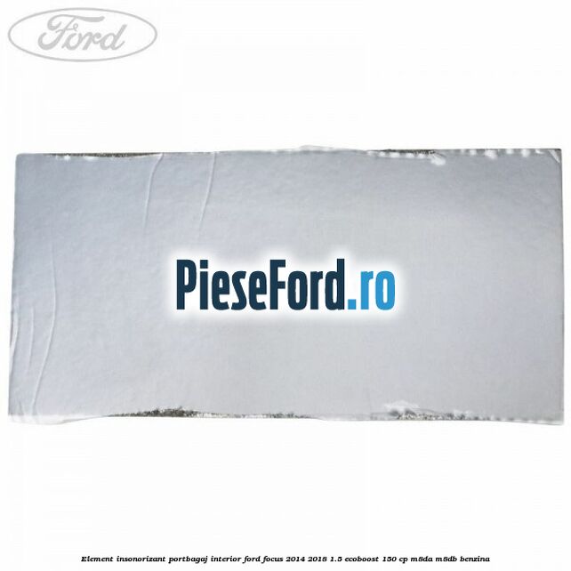 Element insonorizant portbagaj interior Ford Focus 2014-2018 1.5 EcoBoost 150 cp M8DA, M8DB benzina