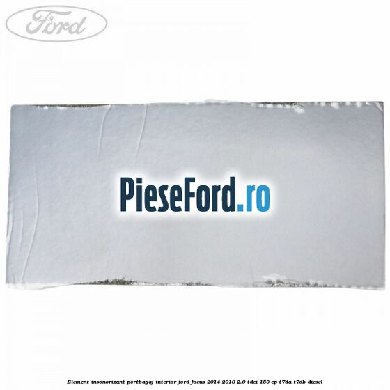 Element insonorizant portbagaj interior Ford Focus 2014-2018 2.0 TDCi 150 cp T7DA, T7DB diesel