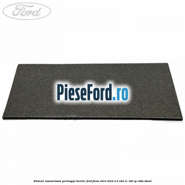 Element insonorizant portbagaj interior Ford Focus 2014-2018 2.0 TDCi ST 185 cp T8DA diesel