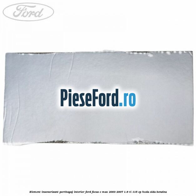 Element insonorizant portbagaj interior Ford Focus C-Max 2003-2007 1.6 Ti 115 cp HXDA, SIDA benzina
