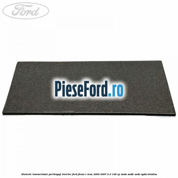 Element insonorizant portbagaj interior Ford Focus C-Max 2003-2007 2.0 145 cp AODA, AODB, AODE, SYDA benzina