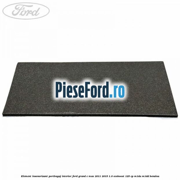 Element insonorizant portbagaj interior Ford Grand C-Max 2011-2015 1.0 EcoBoost 125 cp M1DA, M1DD benzina
