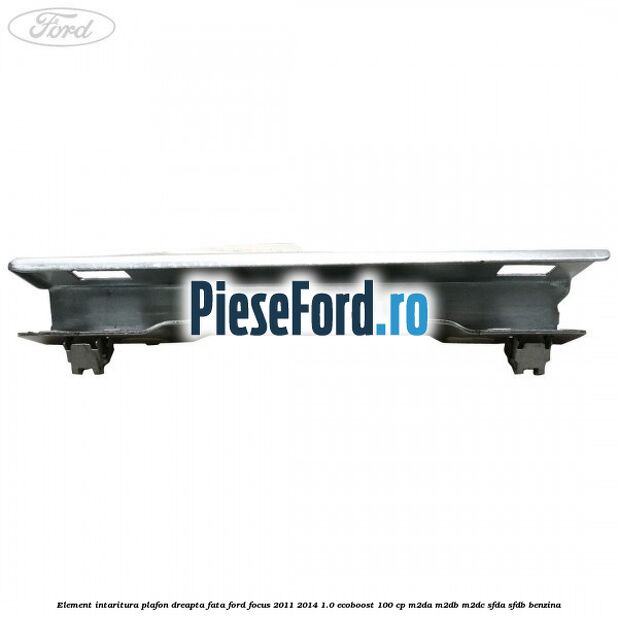 Element intaritura plafon dreapta fata Ford Focus 2011-2014 1.0 EcoBoost 100 cp M2DA, M2DB, M2DC, SFDA, SFDB benzina