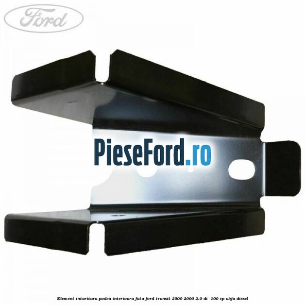 Element intaritura podea interioara fata Ford Transit 2000-2006 2.0 DI  100 cp ABFA diesel