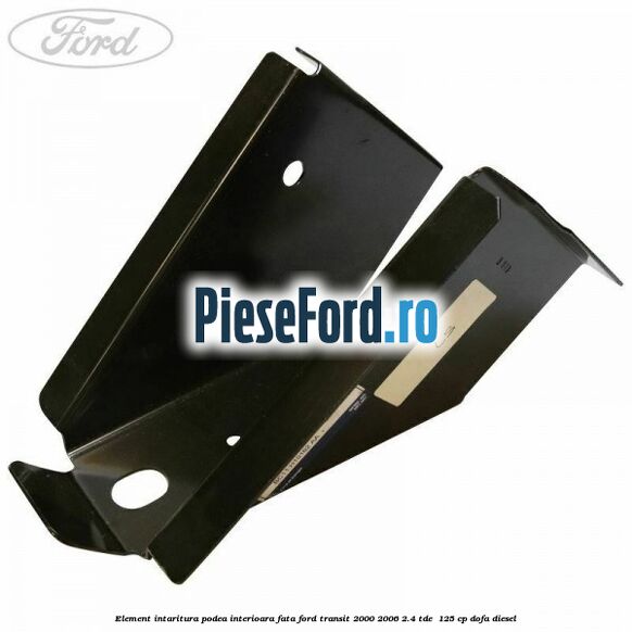 Element intaritura podea interioara fata Ford Transit 2000-2006 2.4 TDE  125 cp DOFA diesel