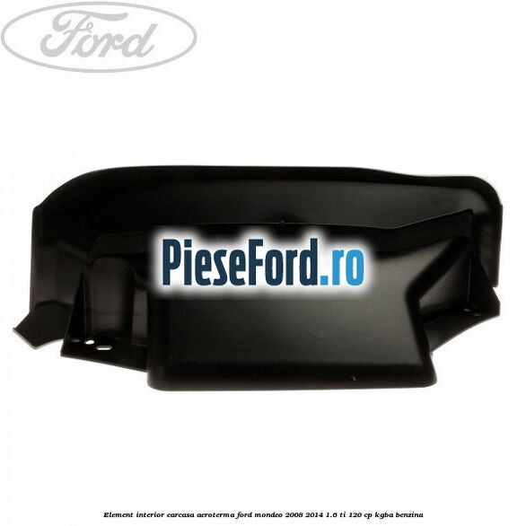 Element interior carcasa aeroterma Ford Mondeo 2008-2014 1.6 Ti 120 cp Element interior carcasa aeroterma Ford Mondeo 2008-2014 1.6 Ti 120 cp KGBA benzina