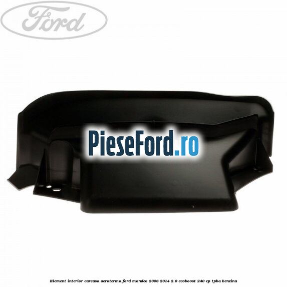 Element interior carcasa aeroterma Ford Mondeo 2008-2014 2.0 EcoBoost 240 cp Element interior carcasa aeroterma Ford Mondeo 2008-2014 2.0 EcoBoost 240 cp TPBA benzina