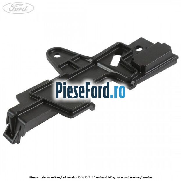 Element interior cotiera Ford Mondeo 2014-2018 1.5 EcoBoost 160 cp UNCA, UNCB, UNCE, UNCF benzina