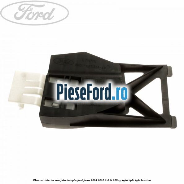 Element interior usa fata dreapta Ford Focus 2014-2018 1.6 Ti 105 cp IQDA, IQDB, IQDC benzina