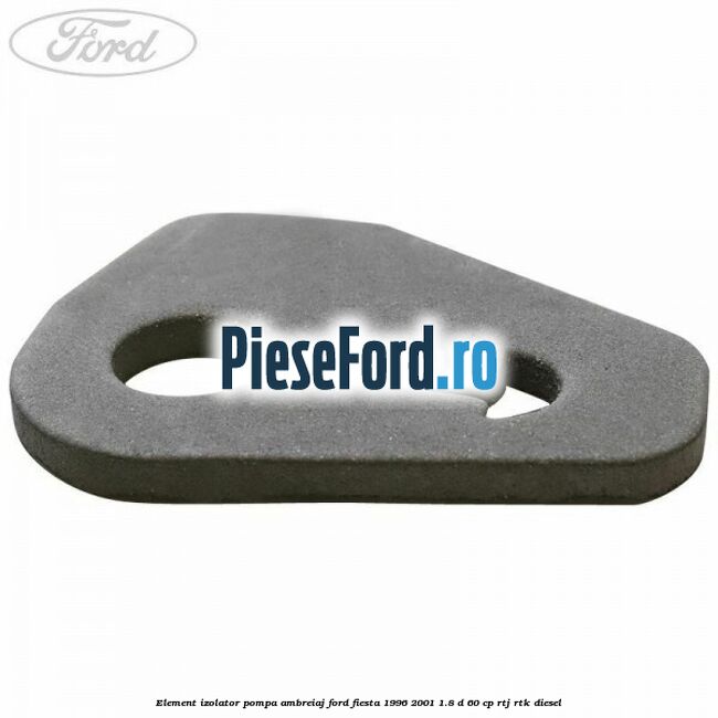 Element izolator pompa ambreiaj Ford Fiesta 1996-2001 1.8 D 60 cp Element izolator pompa ambreiaj Ford Fiesta 1996-2001 1.8 D 60 cp RTJ, RTK diesel