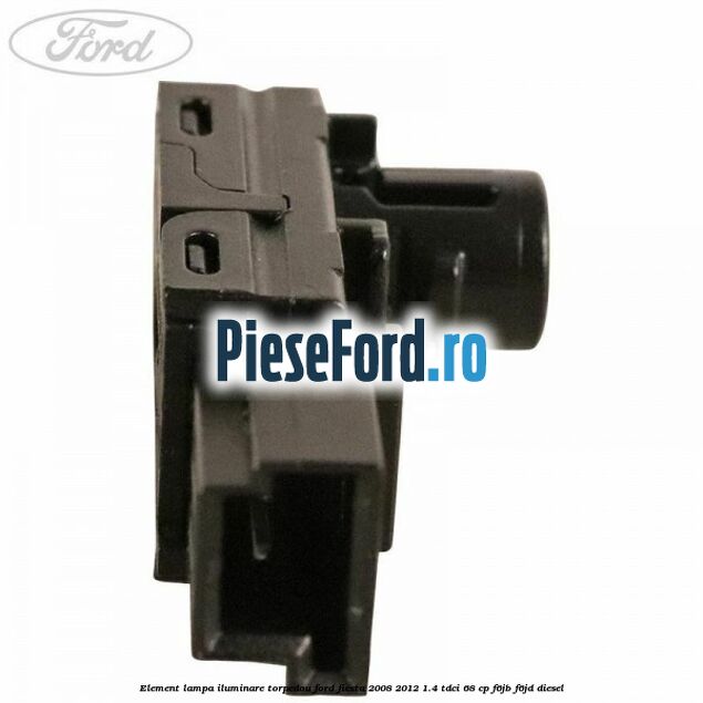 Element lampa iluminare torpedou Ford Fiesta 2008-2012 1.4 TDCi 68 cp Element lampa iluminare torpedou Ford Fiesta 2008-2012 1.4 TDCi 68 cp F6JB, F6JD diesel