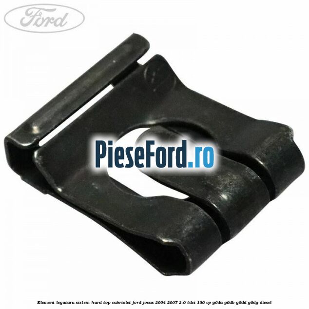 Element legatura sistem hard top cabriolet Ford Focus 2004-2007 2.0 TDCi 136 cp G6DA, G6DB, G6DD, G6DG diesel