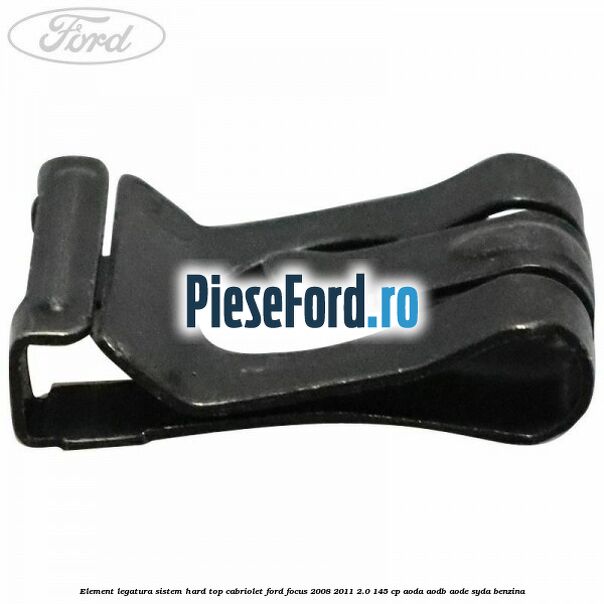 Element legatura sistem hard top cabriolet Ford Focus 2008-2011 2.0 145 cp AODA, AODB, AODE, SYDA benzina