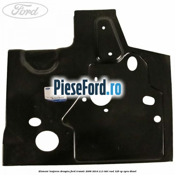 Element lonjeron dreapta Ford Transit 2006-2014 2.2 TDCi RWD 125 cp CYRA diesel