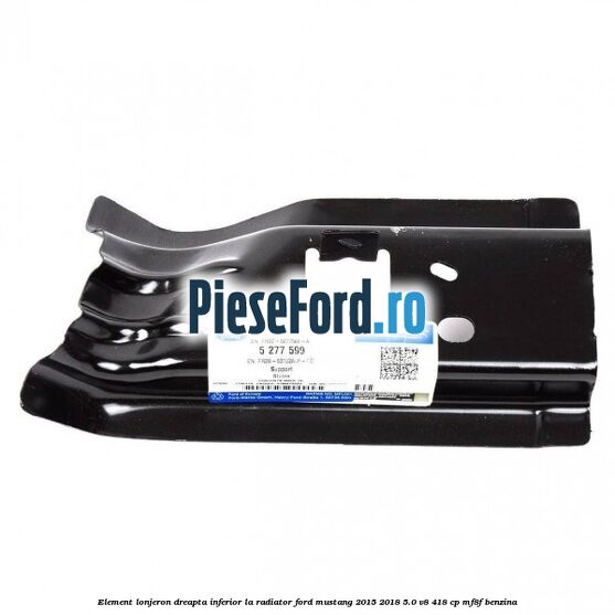 Element lonjeron dreapta inferior la radiator Ford Mustang 2015-2018 5.0 V8 418 cp MF8F benzina