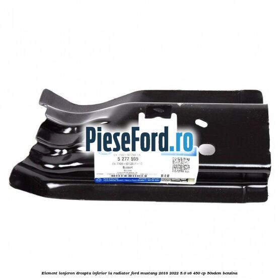 Element lonjeron dreapta inferior la radiator Ford Mustang 2018-2022 5.0 V8 450 cp 50SDEM benzina