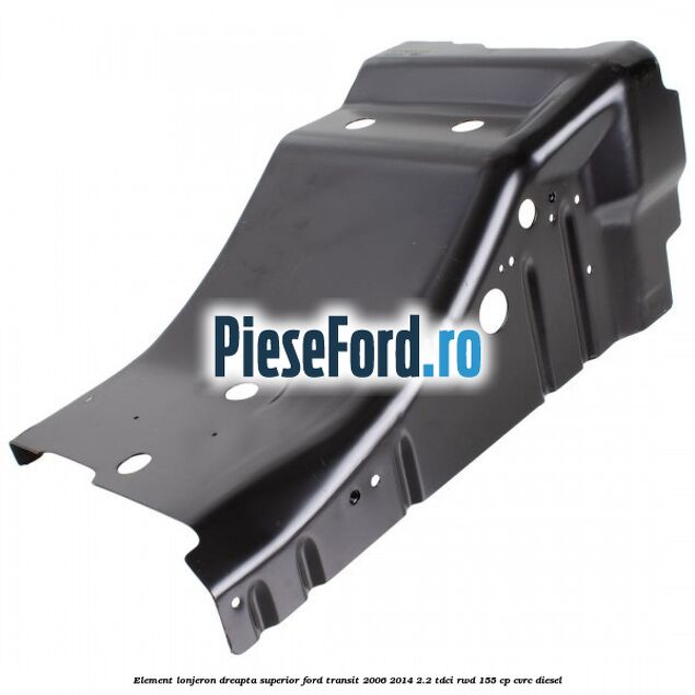 Element lonjeron dreapta superior Ford Transit 2006-2014 2.2 TDCi RWD 155 cp Element lonjeron dreapta superior Ford Transit 2006-2014 2.2 TDCi RWD 155 cp CVRC diesel