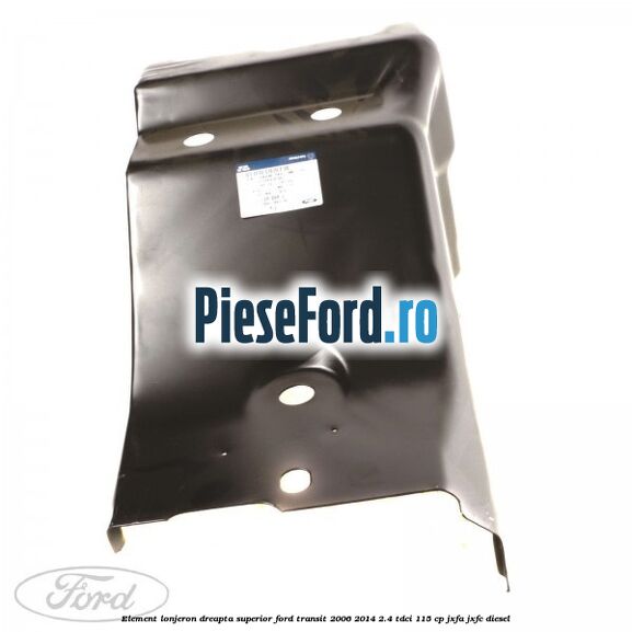 Element lonjeron dreapta superior Ford Transit 2006-2014 2.4 TDCi 115 cp Element lonjeron dreapta superior Ford Transit 2006-2014 2.4 TDCi 115 cp JXFA, JXFC diesel