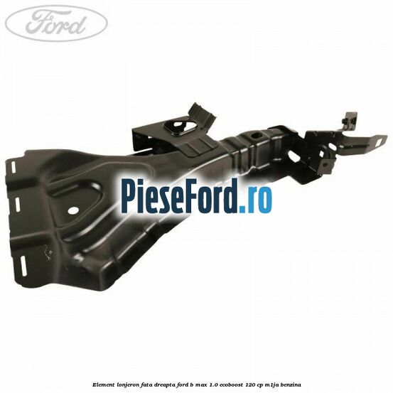 Element lonjeron fata dreapta Ford B-Max 1.0 EcoBoost 120 cp M1JA benzina