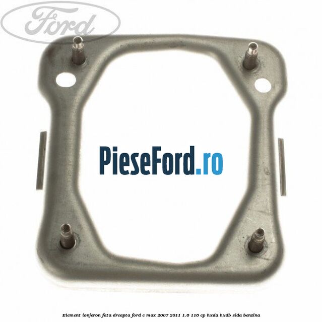 Element lonjeron fata dreapta Ford C-Max 2007-2011 1.6 116 cp HXDA, HXDB, SIDA benzina