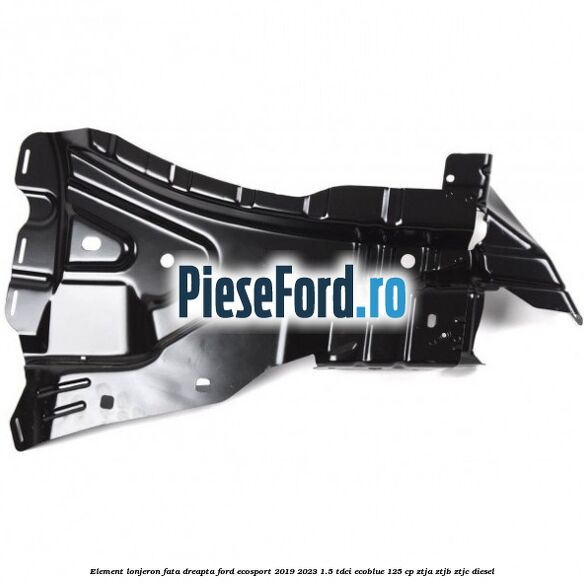 Element lonjeron fata dreapta Ford EcoSport 2019-2023 1.5 TDCi EcoBlue 125 cp ZTJA, ZTJB, ZTJC diesel