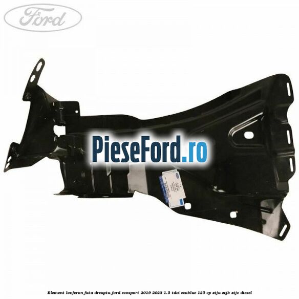 Element lonjeron fata dreapta Ford EcoSport 2019-2023 1.5 TDCi EcoBlue 125 cp ZTJA, ZTJB, ZTJC diesel