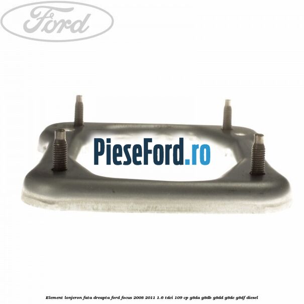 Element lonjeron fata dreapta Ford Focus 2008-2011 1.6 TDCi 109 cp G8DA, G8DB, G8DD, G8DE, G8DF diesel