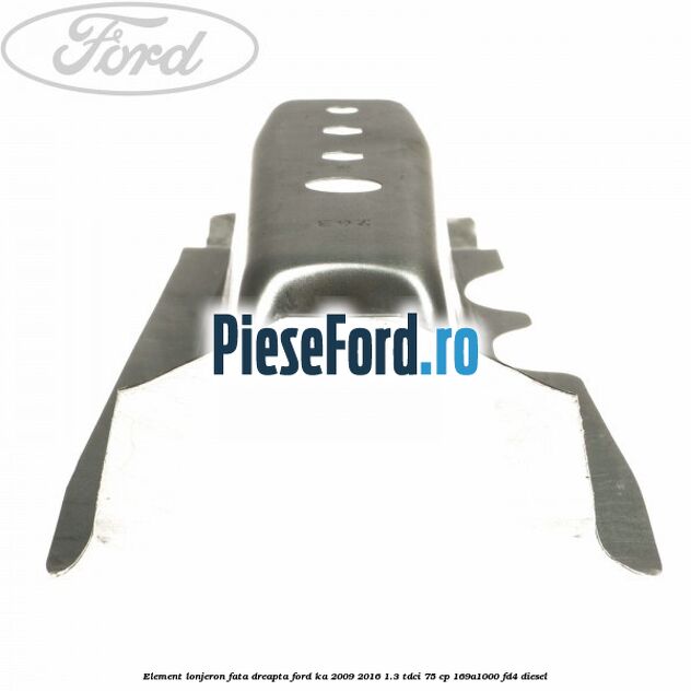 Element lonjeron fata dreapta Ford Ka 2009-2016 1.3 TDCi 75 cp 169A1000, FD4 diesel