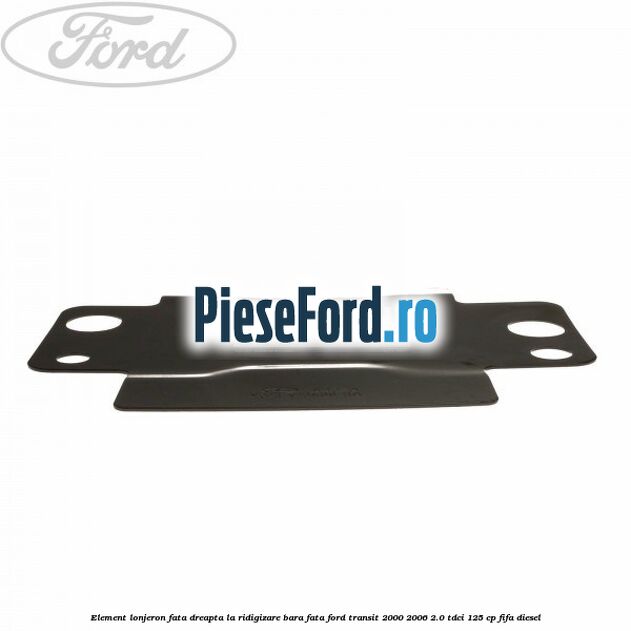 Element lonjeron fata dreapta la ridigizare bara fata Ford Transit 2000-2006 2.0 TDCi 125 cp FIFA diesel