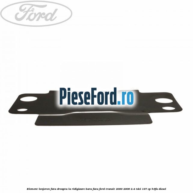 Element lonjeron fata dreapta la ridigizare bara fata Ford Transit 2000-2006 2.4 TDCi 137 cp H9FA diesel