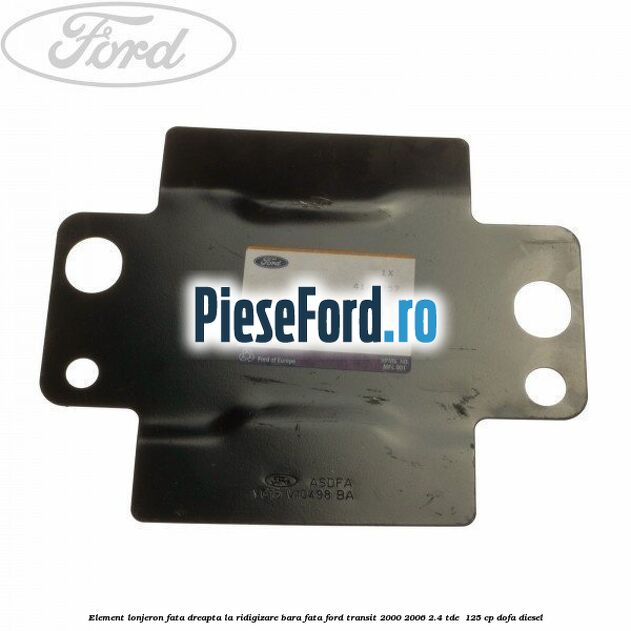Element lonjeron fata dreapta la ridigizare bara fata Ford Transit 2000-2006 2.4 TDE  125 cp DOFA diesel