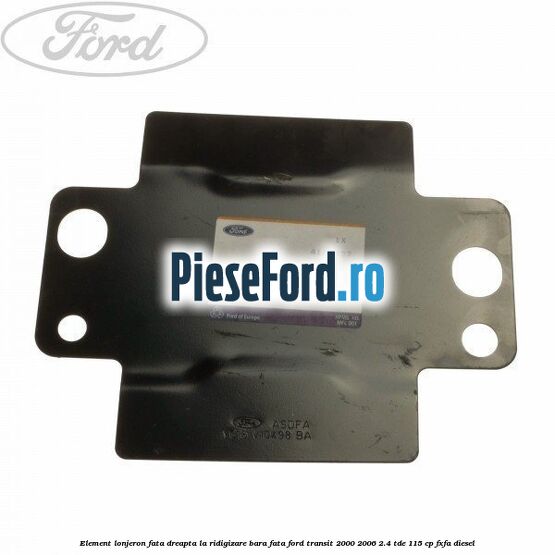 Element lonjeron fata dreapta la ridigizare bara fata Ford Transit 2000-2006 2.4 TDE 115 cp FXFA diesel