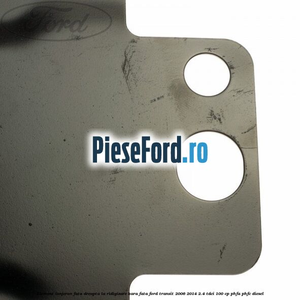 Element lonjeron fata dreapta la ridigizare bara fata Ford Transit 2006-2014 2.4 TDCi 100 cp PHFA, PHFC diesel
