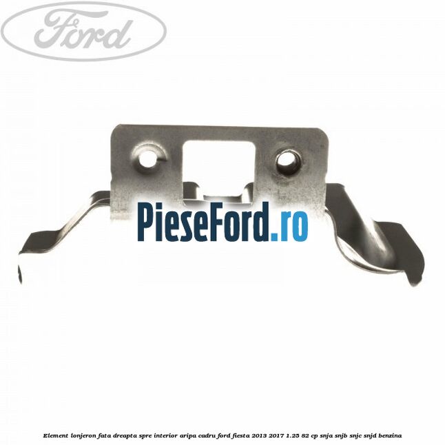 Element lonjeron fata dreapta spre interior aripa cadru Ford Fiesta 2013-2017 1.25 82 cp Element lonjeron fata dreapta spre interior aripa cadru Ford Fiesta 2013-2017 1.25 82 cp SNJA, SNJB, SNJC, SNJD benzina