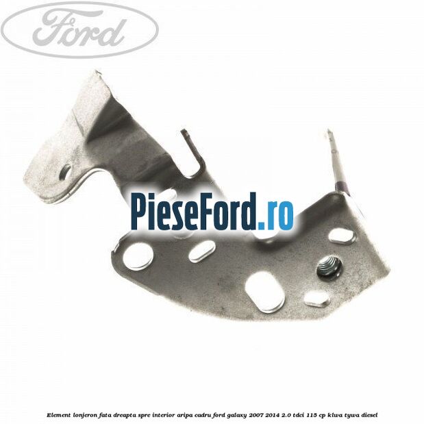 Element lonjeron fata dreapta spre interior aripa cadru Ford Galaxy 2007-2014 2.0 TDCi 115 cp KLWA, TYWA diesel