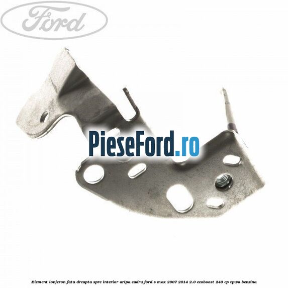 Element lonjeron fata dreapta spre interior aripa cadru Ford S-Max 2007-2014 2.0 EcoBoost 240 cp TPWA benzina